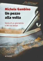 pezzo alla volta. Storia di un giornalista e del suo tempo