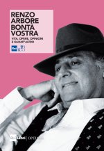 Renzo Arbore. Bontà vostra. Vita, opere, opinioni e quant'altro