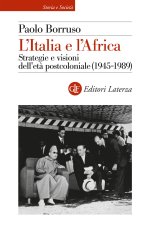 Italia e l'Africa. Strategie e visioni dell'età postcoloniale (1945-1989)