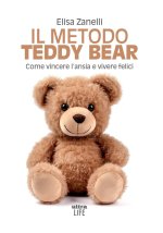 metodo Teddy Bear. Come vincere l'ansia e vivere felici