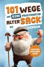 Alarmstufe Alt: 101 Wege, um kein frustrierter, alter Sack zu werden - Antworten auf Fragen, die das Leben eines Mannes mit sich bringt