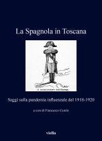 Spagnola in Toscana. Saggi sulla pandemia influenzale del 1918-1920