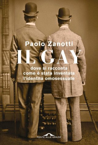 gay. Dove si racconta come è stata inventata l'identità omosessuale (Paolo Zanotti)(Brožovaná)