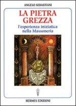 pietra grezza. L'esperienza iniziatica nella massoneria