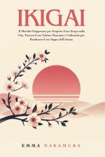 Ikigai. Il metodo giapponese per scoprire il tuo scopo nella vita, trovare il tuo talento nascosto e utilizzarlo per realizzare il tuo sogno dell'anim