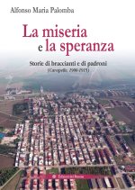 miseria e la speranza. Storie di braccianti e di padroni (Carapelle, 1900-1915)