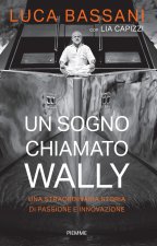 sogno chiamato Wally. Una straordinaria storia di passione e innovazione