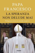 speranza non delude mai. Pellegrini verso un mondo migliore