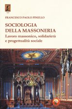 Sociologia della massoneria. Lavoro massonico, solidarietà e progettualità sociale
