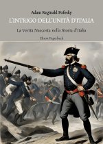 intrigo dell'Unità d'Italia. La verità nascosta nella storia d’Italia