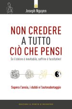 Non credere a tutto ciò che pensi. Come raggiungere i propri obiettivi evitando le trappole del pensare