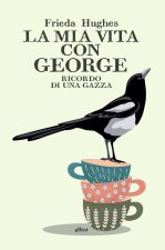 mia vita con George. Ricordo di una gazza