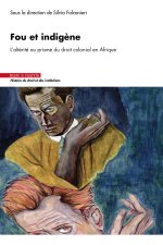 FOU ET INDIGENE. L'ALTERITE AU PRISME DU DROIT COLONIAL EN AFRIQUE