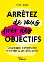 Arrêtez de vous fixer des objectifs