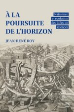 A LA POURSUITE DE L'HORIZON. NAISSANCE ET EVOLUTION DES IDEES EN