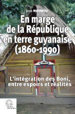 EN MARGE DE LA REPUBLIQUE EN TERRE GUYANAISE (1860-1990)