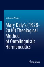 MARY DALY`S (1928-2010) THEOLOGICAL METHOD OF ONTOLINGUISTIC HERMENEUTICS
