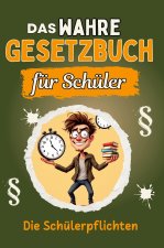 Das wahre Gesetzbuch für Schüler - Genial lustiges Humorbuch - das perfekte Geschenk für Weihnachten und Geburtstag