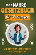 Das wahre Gesetzbuch für Teenager - Genial lustiges Humorbuch - das perfekte Geschenk für Weihnachten und Geburtstag