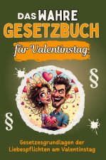 Das wahre Gesetzbuch für den Valentinstag - Genial lustiges Humorbuch - das perfekte Geschenk für Weihnachten und Geburtstag