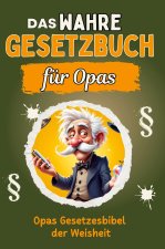 Das wahre Gesetzbuch für Opas - Genial lustiges Humorbuch - das perfekte Geschenk für Weihnachten und Geburtstag