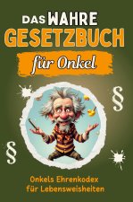 Das wahre Gesetzbuch für Onkel - Genial lustiges Humorbuch - das perfekte Geschenk für Weihnachten und Geburtstag