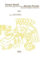 Flower World / Mundo Florido: Music Archaeology of the Americas / Arqueomusicologia de las Americas