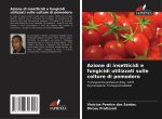 Azione di insetticidi e fungicidi utilizzati sulle colture di pomodoro