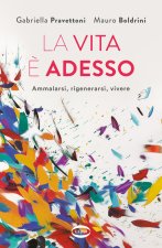 vita è adesso. Ammalarsi, rigenerarsi, vivere