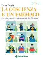 coscienza è un farmaco. Una lettura energetica e psicosomatica di oltre 250 sintomi
