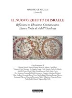 nuovo rifiuto di Israele. Riflessioni su ebraismo, cristianesimo, islam e l'odio di sé dell'occidente