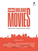 MM Milano's Movies. Sapessi come è strano fare cinema a Milano