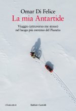 mia Antartide. Viaggio (attraverso me stesso) nel luogo più estremo del Pianeta