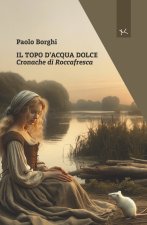 topo d'acqua dolce. Cronache di Roccafresca