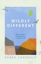 Wildly Different: How five women reclaimed nature in a mans world