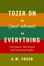 Tozer on (Just About) Everything