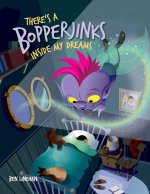 There's a Bopperjinks inside my dreams
