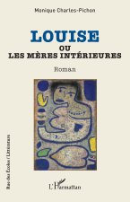 Louise ou Les m?res intérieures