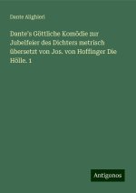 Dante?s Göttliche Komödie zur Jubelfeier des Dichters metrisch übersetzt von Jos. von Hoffinger Die Hölle. 1