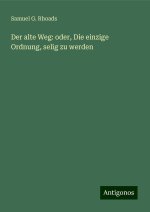 Der alte Weg: oder, Die einzige Ordnung, selig zu werden