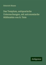 Das Templum, antiquarische Untersuchungen, mit astronomische Hülfstafeln von B. Tiele