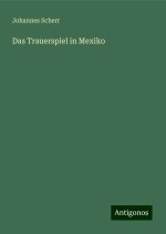 Das Trauerspiel in Mexiko
