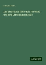 Das graue Haus in der Rue Richelieu und eine Criminalgeschichte