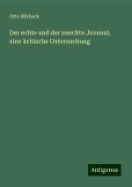 Der echte und der unechte Juvenal; eine kritische Untersuchung