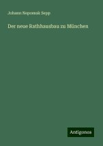 Der neue Rathhausbau zu München