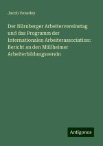 Der Nürnberger Arbeitervereinstag und das Programm der Internationalen Arbeiterassociation: Bericht an den Müllheimer Arbeiterbildungsverein