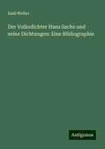 Der Volksdichter Hans Sachs und seine Dichtungen: Eine Bibliographie