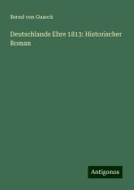 Deutschlands Ehre 1813: Historischer Roman