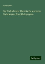 Der Volksdichter Hans Sachs und seine Dichtungen: Eine Bibliographie
