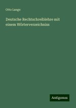 Deutsche Rechtschreiblehre mit einem Wörterverzeichniss